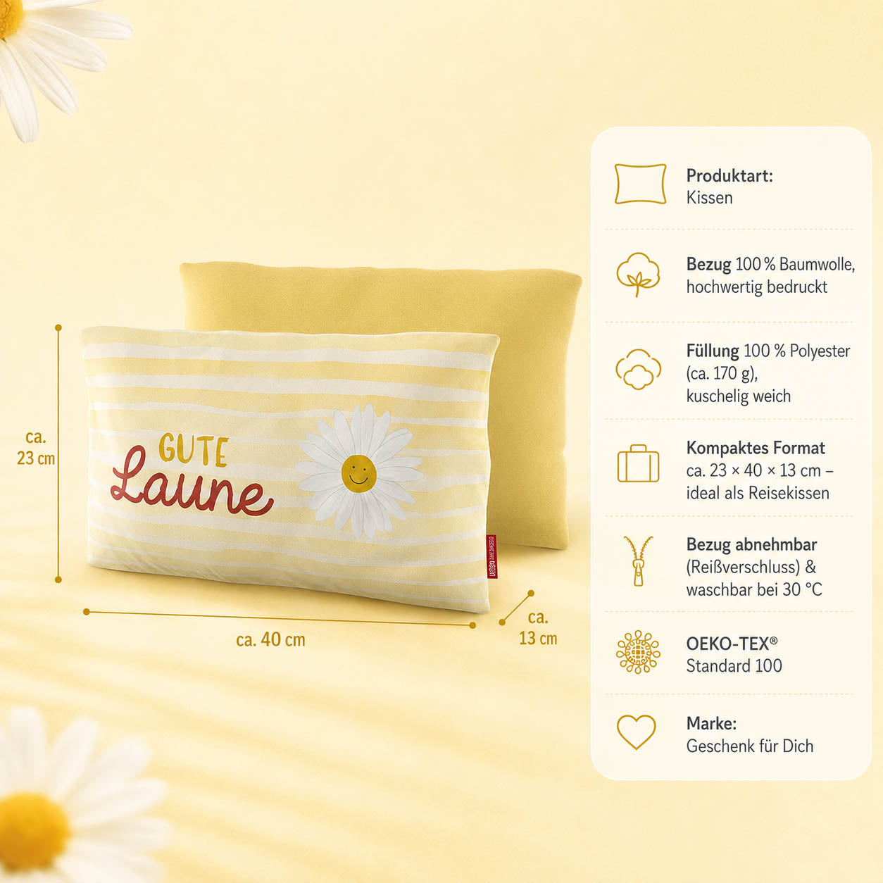 Produktdetails Kissen: 23 x 40 x 13 cm, Bezug 100 Prozent Baumwolle, Füllung 100 Prozent Polyester 170 g, waschbar bei 30 Grad, OEKO-TEX Standard 100