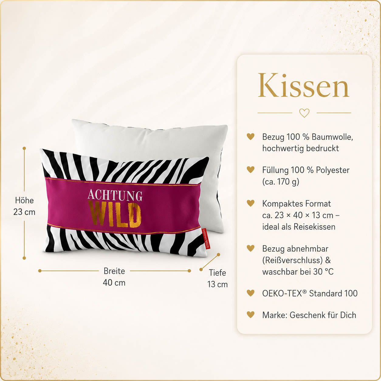 Produktdetails Kissen: 23 x 40 x 13 cm, Bezug 100 Prozent Baumwolle, Füllung 100 Prozent Polyester 170 g, waschbar bei 30 Grad, OEKO-TEX Standard 100