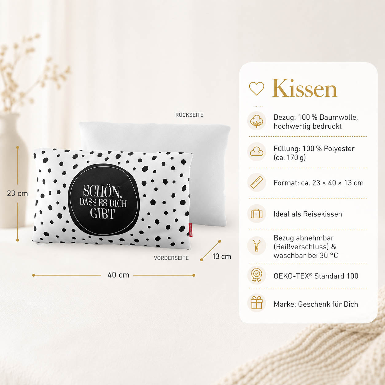Produktdetails Kissen: 23 x 40 x 13 cm, Bezug 100 Prozent Baumwolle, Füllung 100 Prozent Polyester 170 g, waschbar bei 30 Grad, OEKO-TEX Standard 100