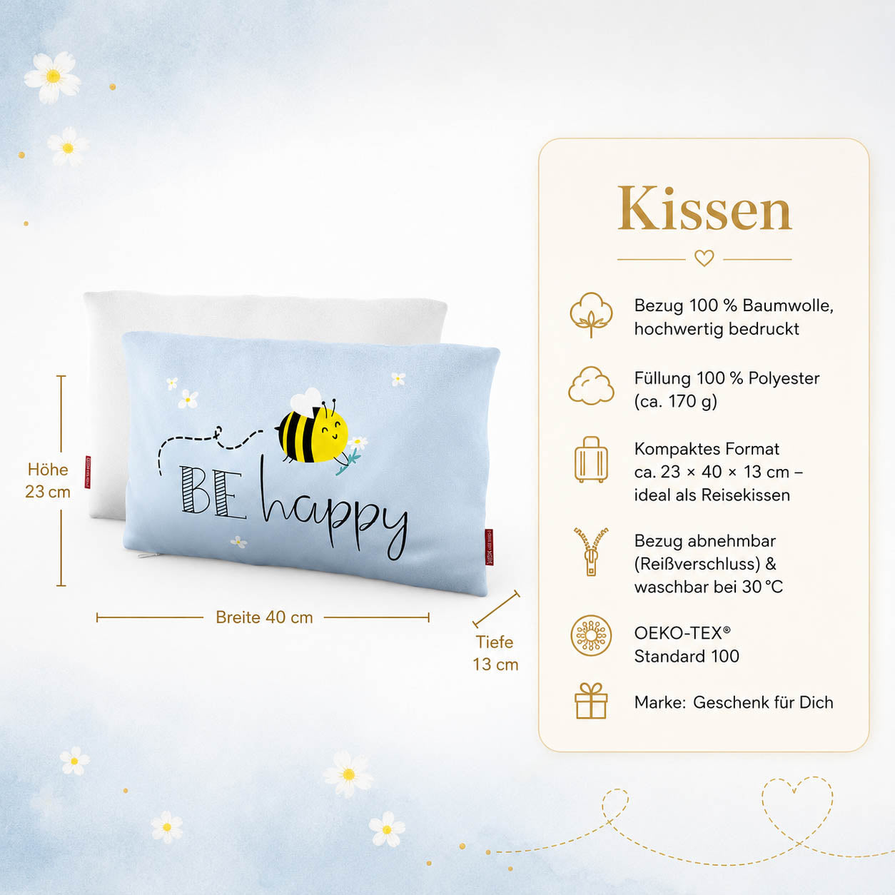 Produktdetails Kissen: 23 x 40 x 13 cm, Bezug 100 Prozent Baumwolle, Füllung 100 Prozent Polyester 170 g, waschbar bei 30 Grad, OEKO-TEX Standard 100