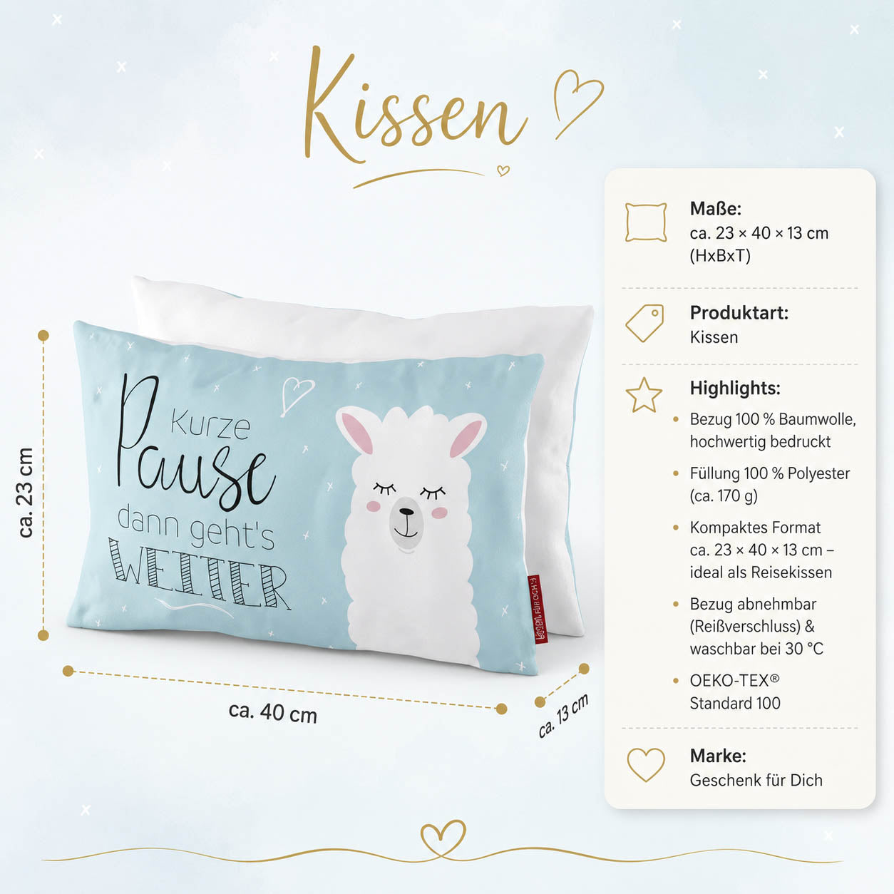 Produktdetails Kissen: 23 x 40 x 13 cm, Bezug 100 Prozent Baumwolle, Füllung 100 Prozent Polyester 170 g, waschbar bei 30 Grad, OEKO-TEX Standard 100