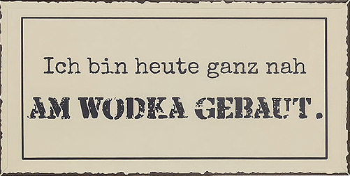 3795700 Blechschild mit Spruch Ich bin heute ganz nah am Wodka gebaut!, Boltze, Metallschild, Nostalgie Schild, Sprüche Schilder